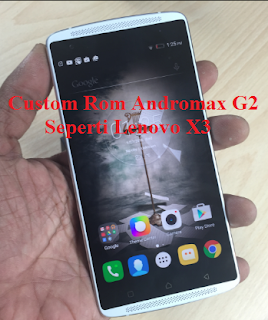 Tips Install Custom Rom Andromax G2 Seperti Lenovo X3