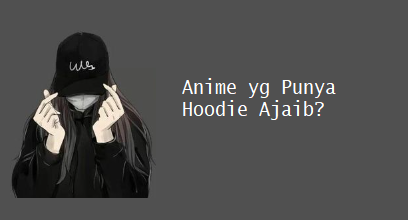 Anime yg Punya Hoodie Ajaib?