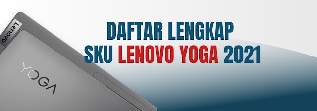 Daftar Lengkap SKU Tipe dan Harga Laptop Lenovo Yoga 2021