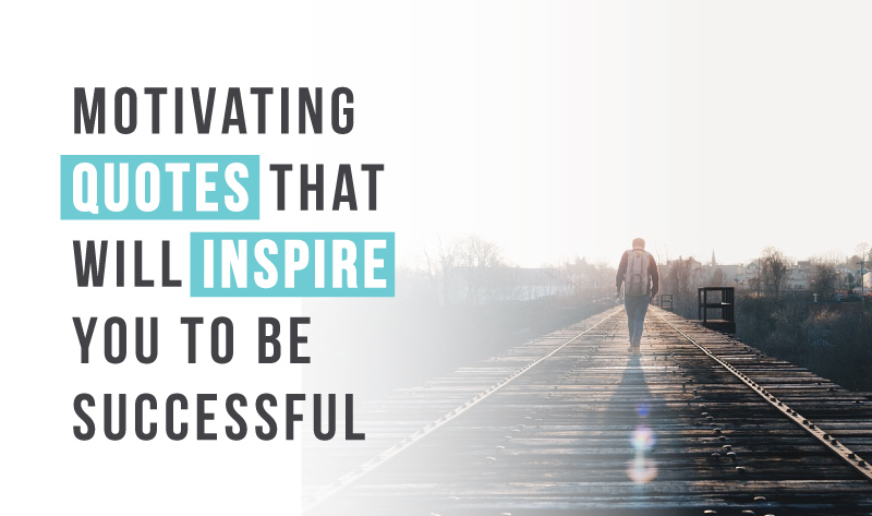 Motivating Quotes That Will Inspire You to Be Successful