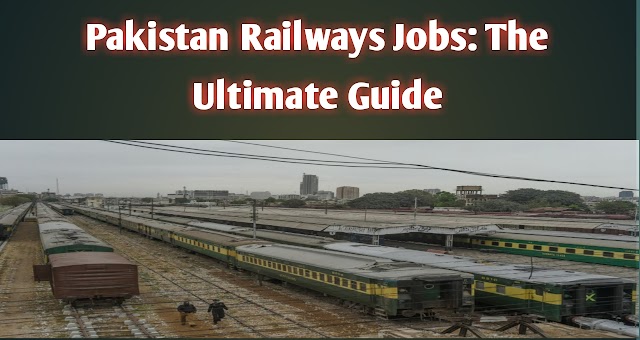Pakistan Railways Jobs: The Ultimate Guide