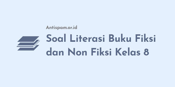 Soal Literasi Buku Fiksi dan Non Fiksi Kelas 8