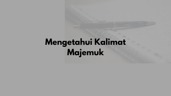 Mengetahui Kalimat Majemuk