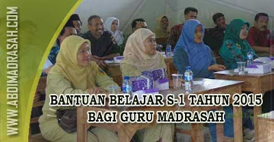 Program Bantuan Belajar S-1 Bagi Guru Madrasah Tahun Anggaran 2015