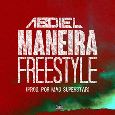 Música: Abdiel – Maneira (Freestyle) (Prod. Mad Superstar) [Download]