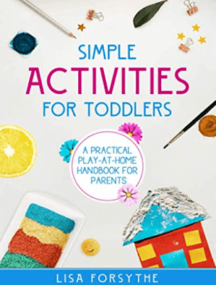 Simple Activities for Toddlers: A Practical Play-At-Home Handbook for Parents by Lisa Forsythe