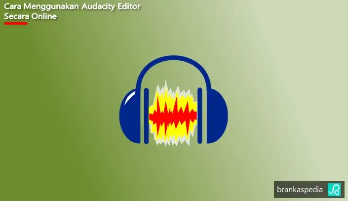 Cara Menggunakan Audacity Editor Secara Online