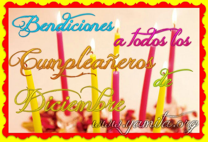 Bendiciones a todos los cumpleañeros de Diciembre