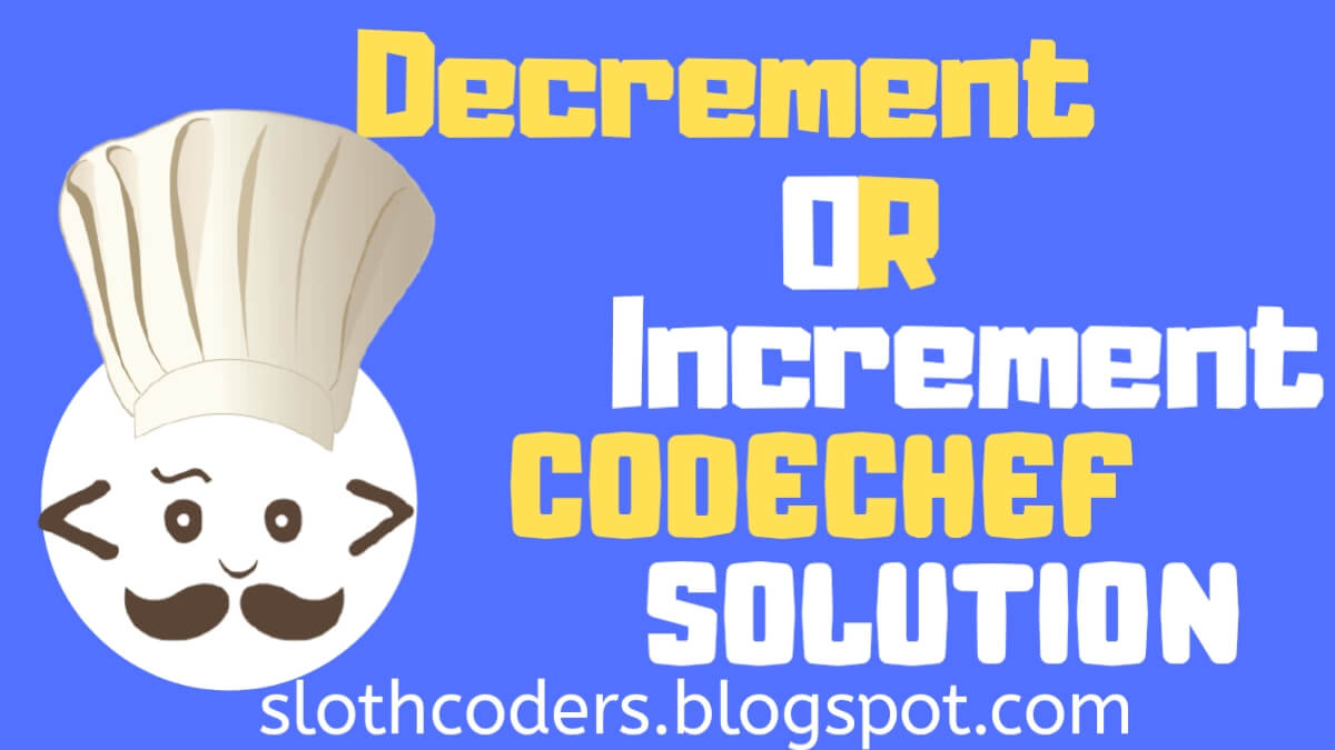 Decrement OR Increment - CodeChef Solution