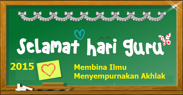 Selamat Hari Guru - Membina Ilmu Menyempurnakan Akhlak 