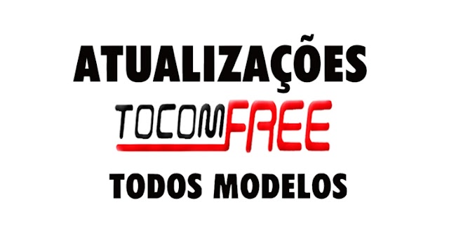 TOCOMFREE NOVAS ATUALIZAÇÕES MELHORIAS 58W TODOS OS MODELOS - 09/05/2018