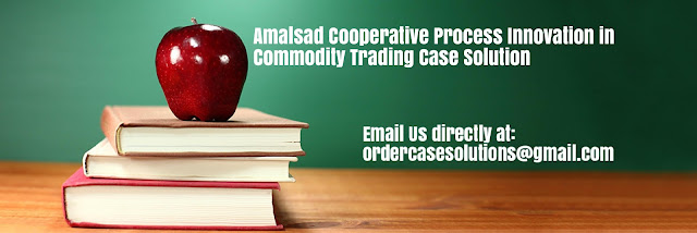 Amalsad Cooperative Process Innovation Commodity Trading Case Solution