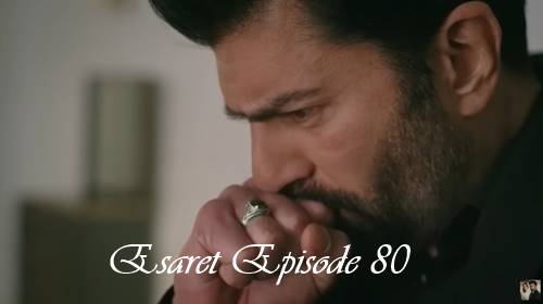 esaret episode 80