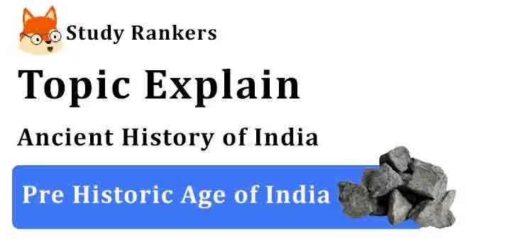 Pre Historic Age of India - Ancient History of India