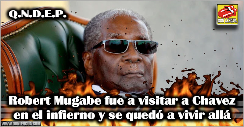 Robert Mugabe fue a visitar a Chavez en el infierno y se quedó a vivir allá