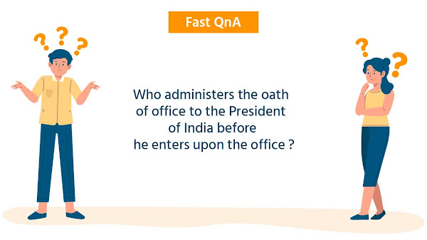 Who administers the oath of office to the President of India before he enters upon the office ?