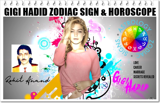 Gigi Hadid Zodiac Sign|Horoscope Birth Charts|Love Astrology by Astrologist Shri Rohit Anand