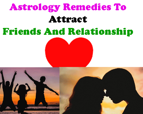 Astrological remedies to attract friends and relationship, which planet represents friends in astrology?, Role of venus in life.