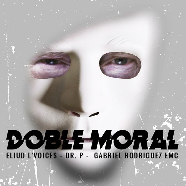 Eliud L’voices – Doble Moral (Feat.Gabriel EMC,Dr. P) (Single) 2017