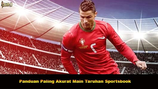 Panduan Paling Akurat Main Taruhan Sportsbook