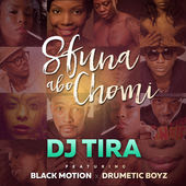 DJ Tira - Sfuna Abo Chomi (feat. Black Motion & Drumetic Boyz)