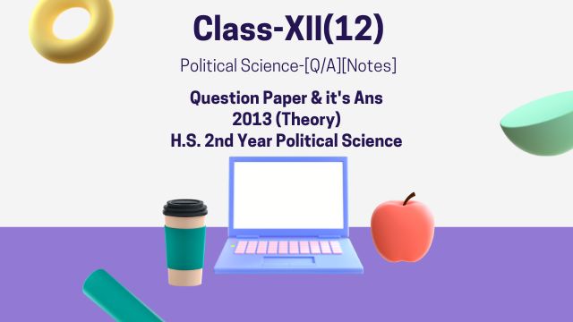 H.S. 2nd year Political Science Question Paper & it's Ans (2013)