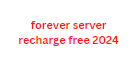 forever server recharge free 2024