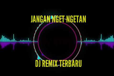 Download Lagu Mp3 Jangan Nget Ngetan Remix Terbaru Koploan19