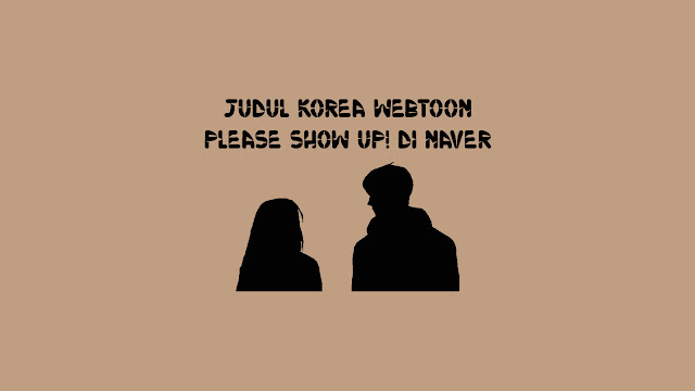 Judul Korea Webtoon Please Show Up! di Naver