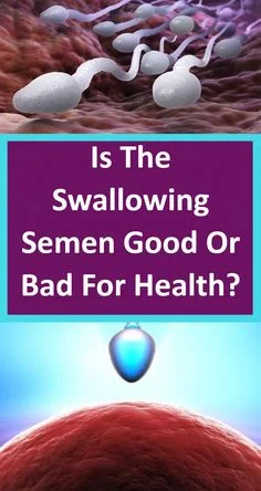 Is The Swallowing Semen Good Or Bad For Our Health?