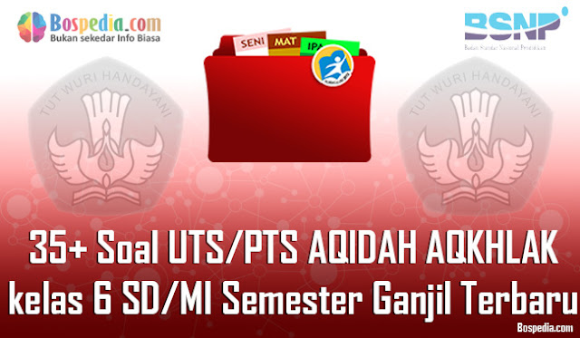 35+ Contoh Soal UTS/PTS AQIDAH AQKHLAK kelas 6 SD/MI Semester Ganjil Terbaru