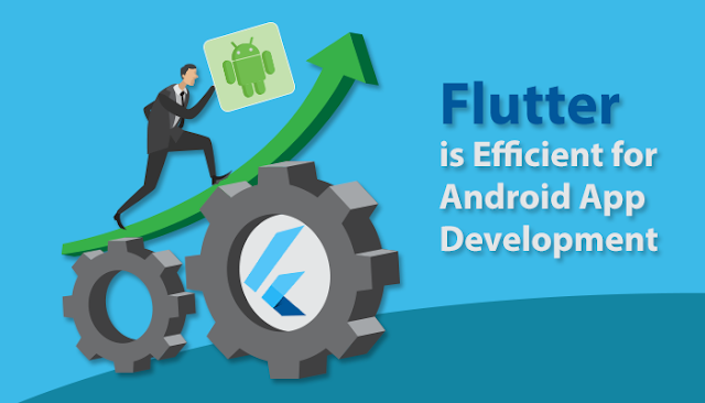 How efficient Flutter is for Android App Development?