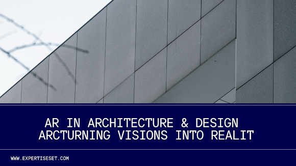 AR in Architecture & Design: Turning Visions into Reality