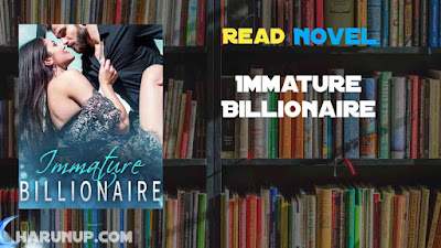 Read Immature Billionaire Novel Full Episode