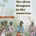 The Akan Diaspora in the Americas by Kwasi Konadu