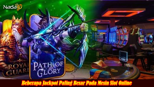 Beberapa Jackpot Paling Besar Pada Mesin Slot Online