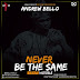 MUSIC: ANDREW BELLO - 'NEVER BE THE SAME' FT. VICTIZZLE | @BELLOAREA1 @VICTIZZLEMUSIC