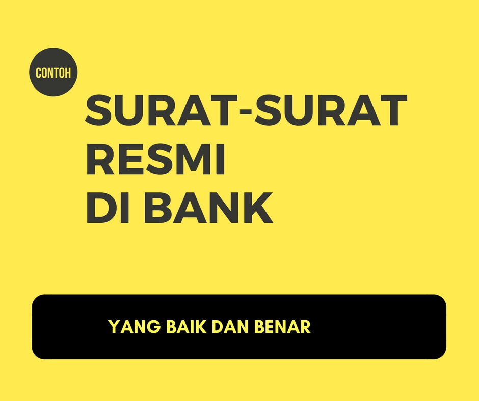 Contoh Contoh Surat Resmi Untuk Kerja Di Bank  Kumpulan 