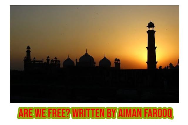 Are we free ?  Written by Aiman Farooq