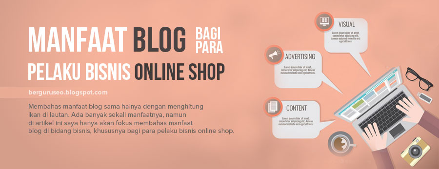 Manfaat Blog Bagi Para Pelaku Bisnis Online Shop