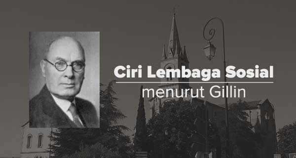 Ciri Lembaga Sosial Menurut Gillin