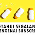 KETAHUI SEGALANYA MENGENAI SUNSCREEN | MOMMYLIZZ