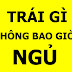 Trái gì không bao giờ ngủ?