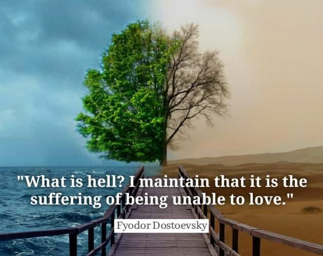 Fyodor Dostoevsky Quotes What is hell?I maintain that it is the suffering of being unable to love.