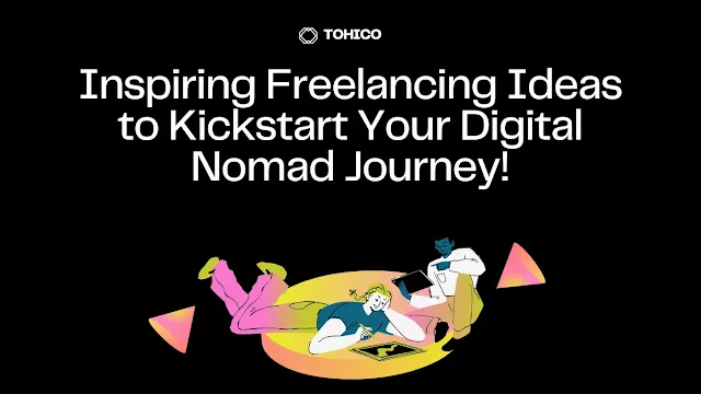 Inspiring Freelancing Ideas to Kickstart Your Digital Nomad Journey