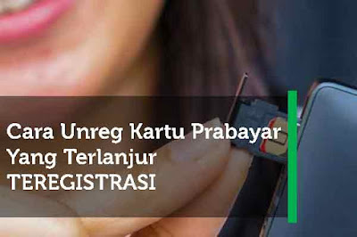 Cara unreg kartu prabayar yang terlanjur teregistrasi