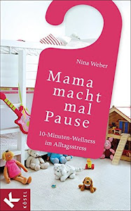 Mama macht mal Pause: 10-Minuten-Wellness im Alltagsstress