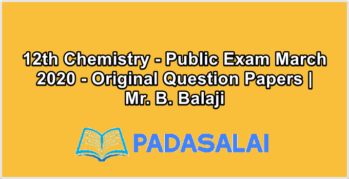 12th Chemistry - Public Exam March 2020 - Original Question Papers | Mr. B. Balaji