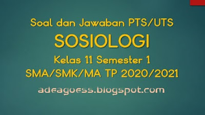 Download Soal PTS/UTS SOSIOLOGI Kelas XI Semester 1 SMA/SMK/MA Kurikulum 2013 TP 2020/2021