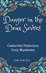 DANGER IN THE DEUX SEVRES: Catherine Patterson Cozy Mysteries (Catherine Patterson Mysteries Book 1) (English Edition)